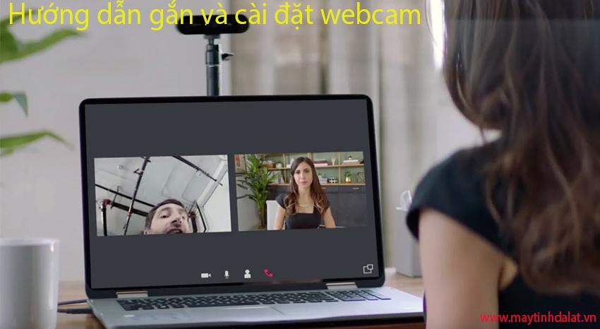 Hướng dẫn gắn và cài đặt webcam rời cho máy tính.